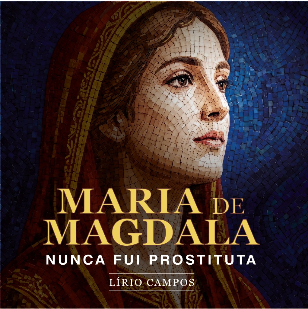 Maria de Magdala: Nunca fui prostituta — Lírio Campos